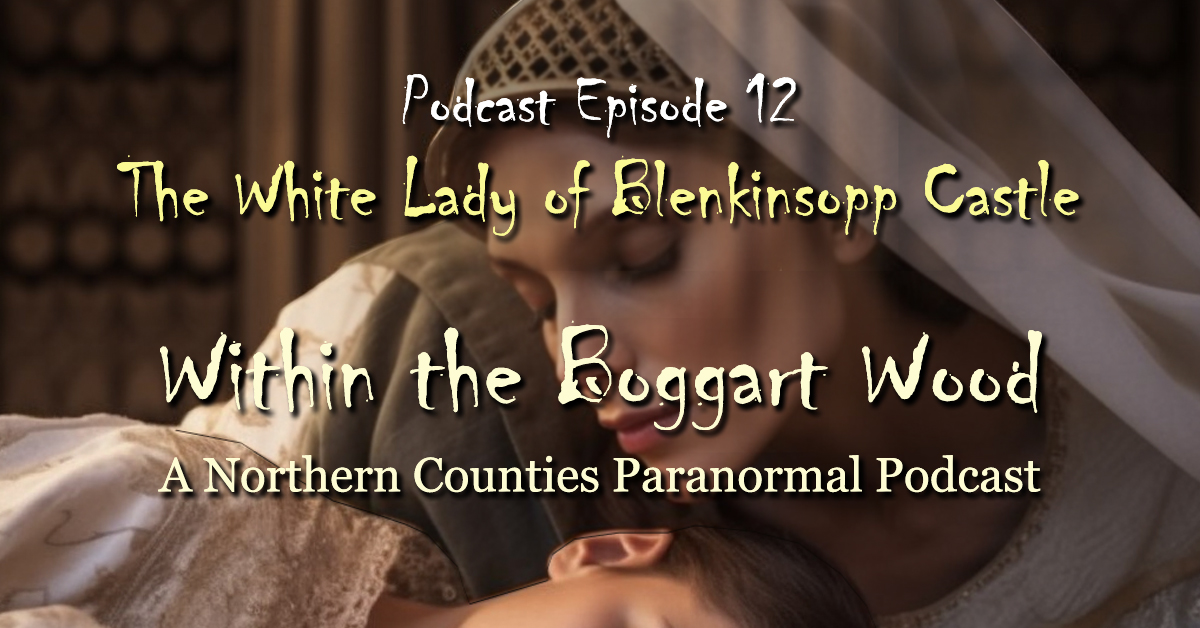Read more about the article Episode 12. The White Lady of Blenkinsopp Castle